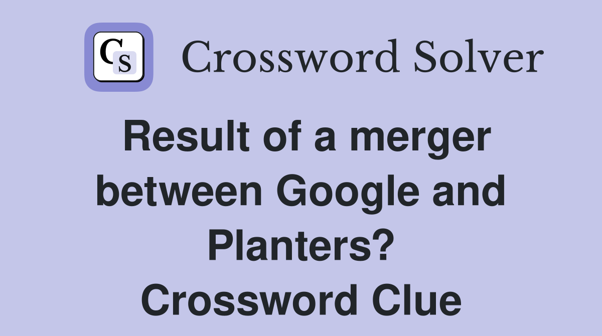 Result of a merger between Google and Planters? Crossword Clue