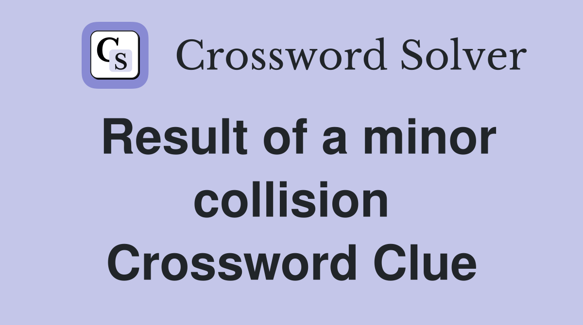 Result of a minor collision Crossword Clue