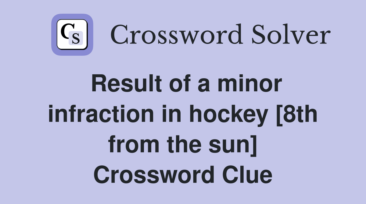 Result of a minor infraction in hockey [8th from the sun] Crossword Clue