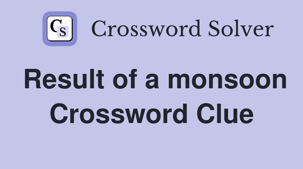 Result of a monsoon Crossword Clue