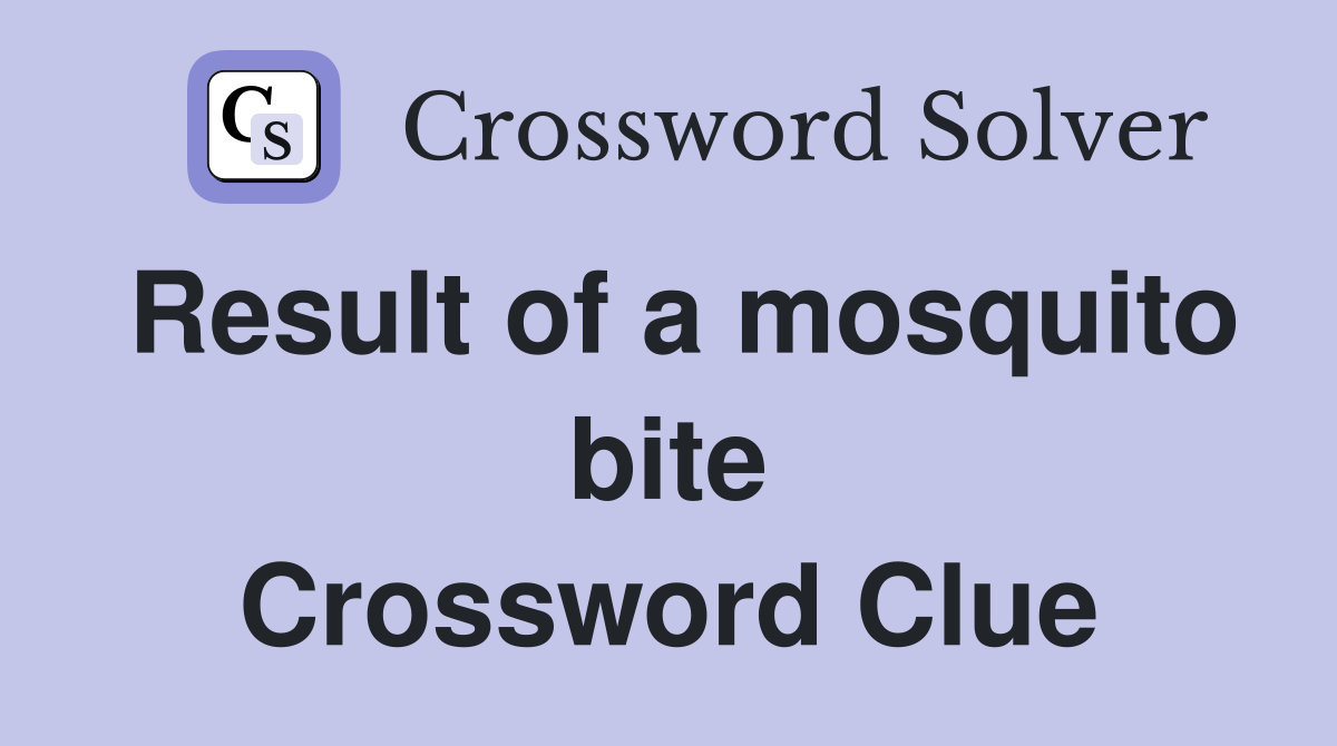 Result of a mosquito bite Crossword Clue