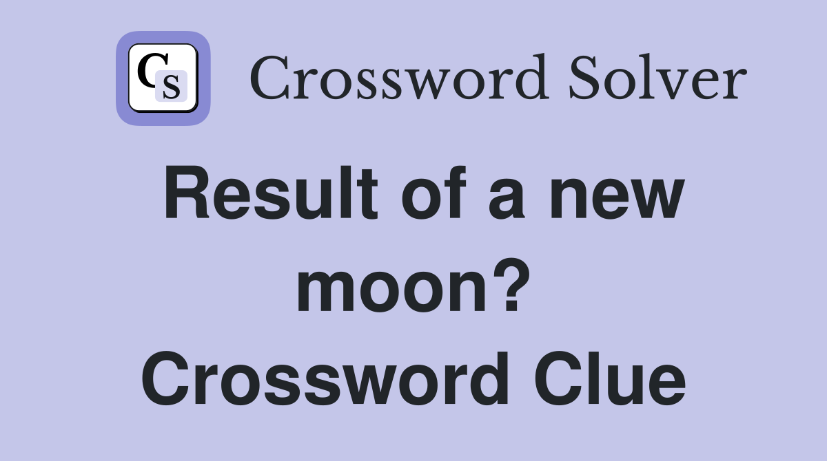 Result of a new moon? Crossword Clue