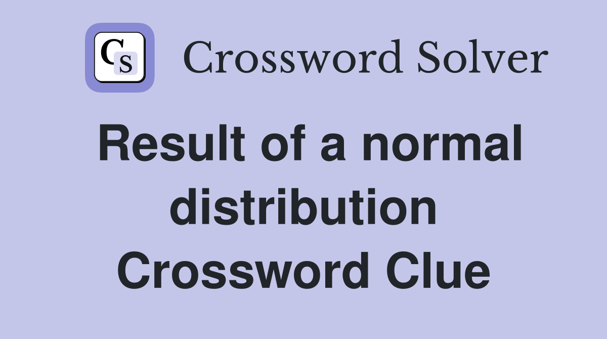 Result of a normal distribution Crossword Clue