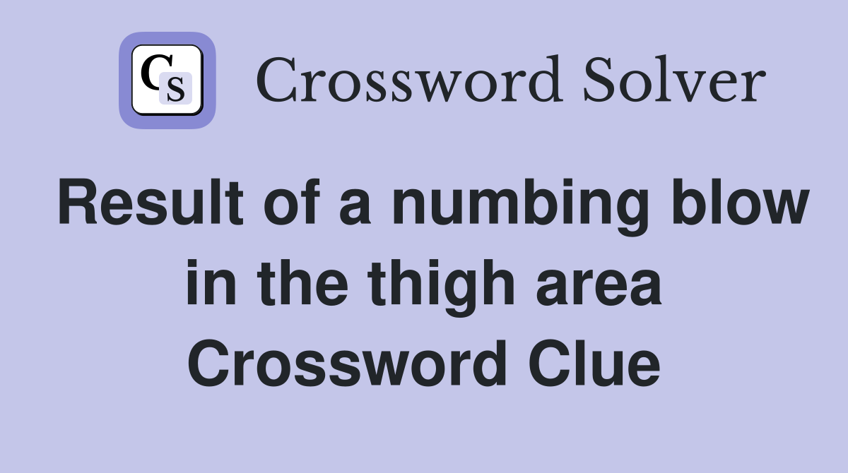 Result of a numbing blow in the thigh area Crossword Clue