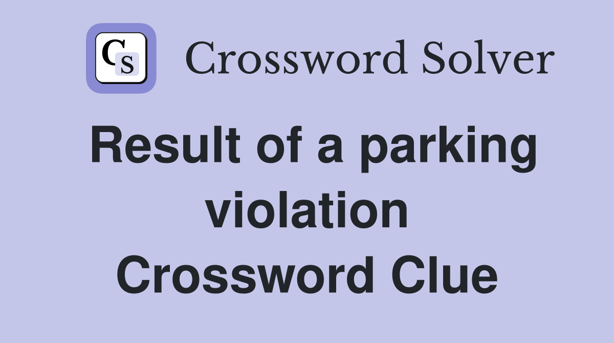 Result of a parking violation Crossword Clue