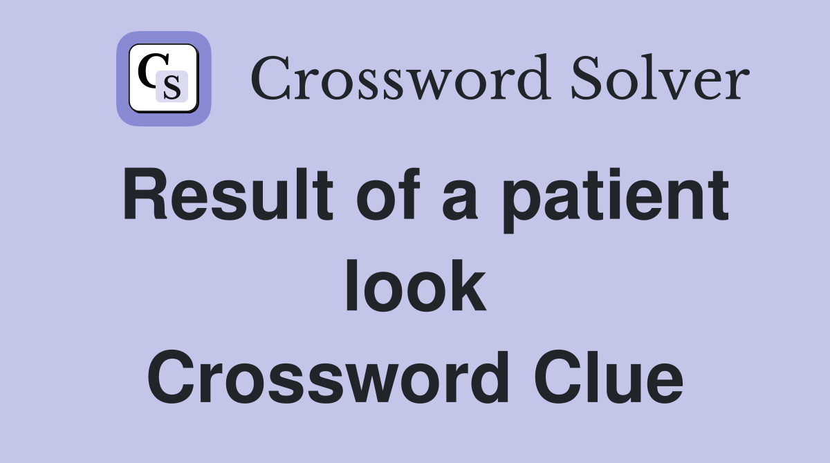 Result of a patient look Crossword Clue