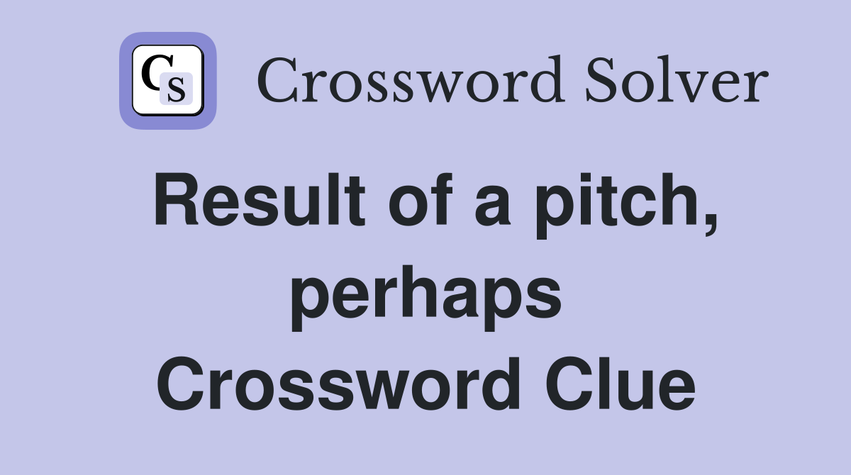 Result of a pitch, perhaps Crossword Clue