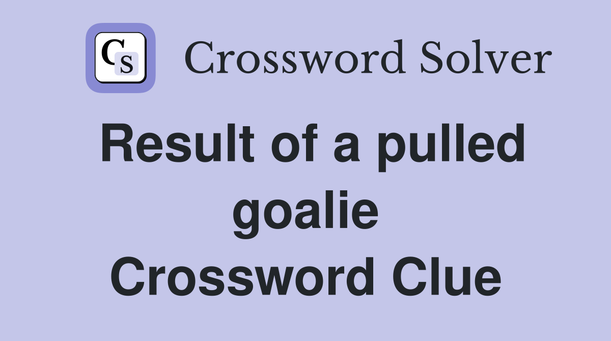 Result of a pulled goalie Crossword Clue