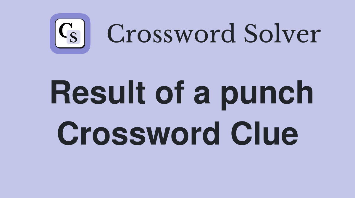 Result of a punch Crossword Clue