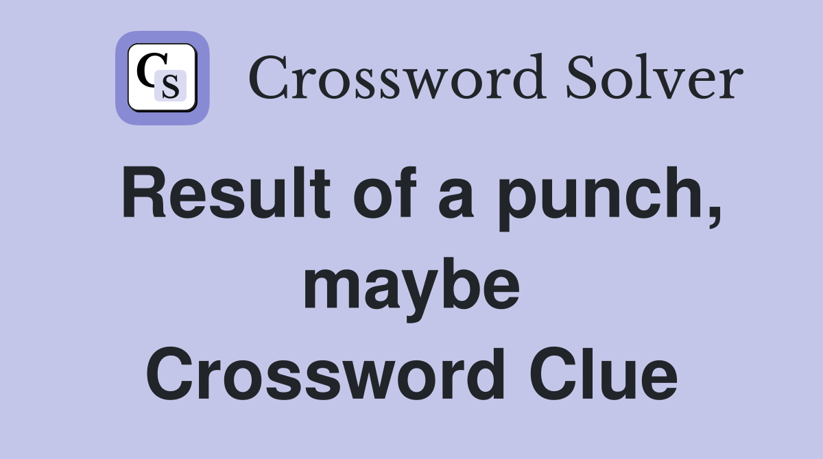Result of a punch, maybe Crossword Clue