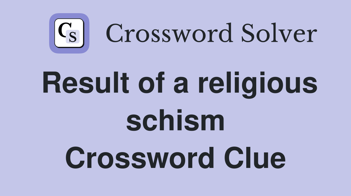 Result of a religious schism Crossword Clue