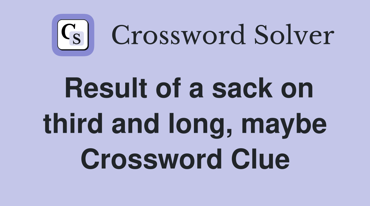 Result of a sack on third and long, maybe Crossword Clue