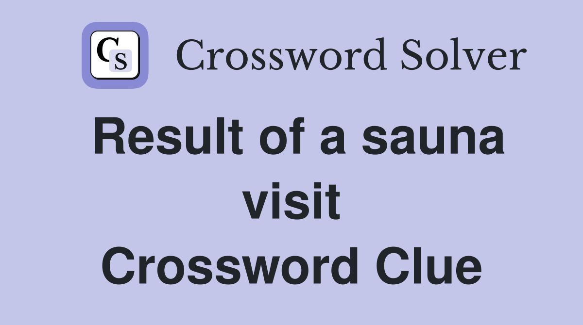 Result of a sauna visit Crossword Clue