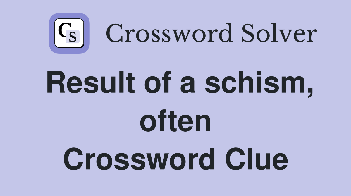 Result of a schism, often Crossword Clue