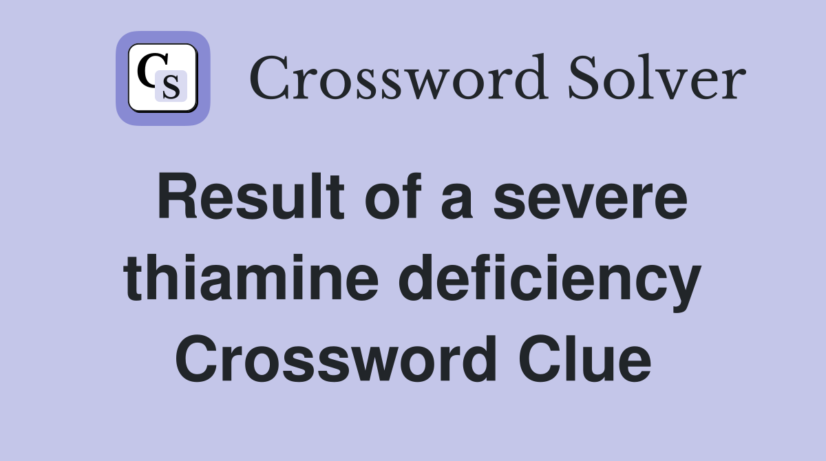 Result of a severe thiamine deficiency Crossword Clue
