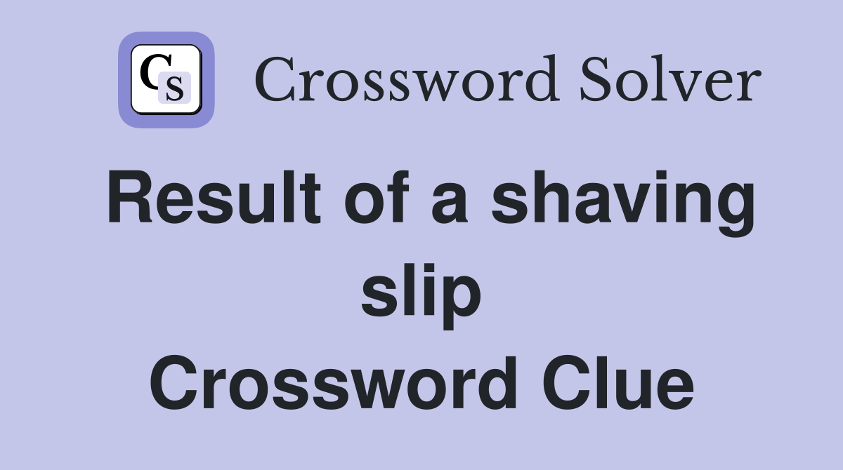 Result of a shaving slip Crossword Clue