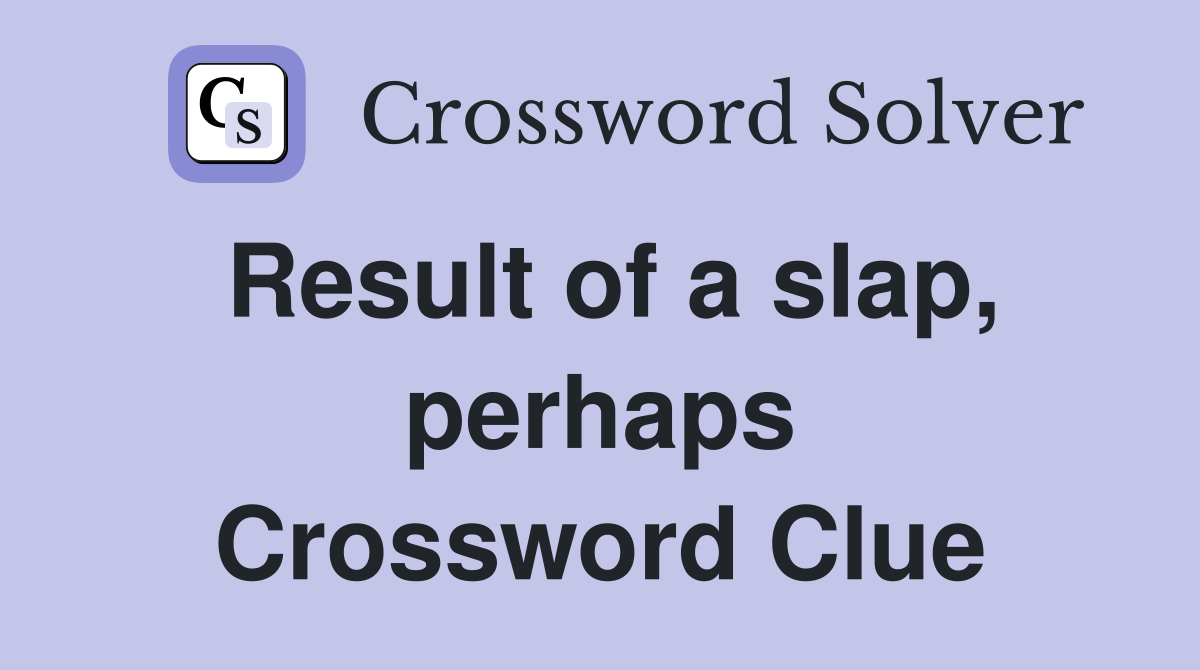 Result of a slap, perhaps Crossword Clue