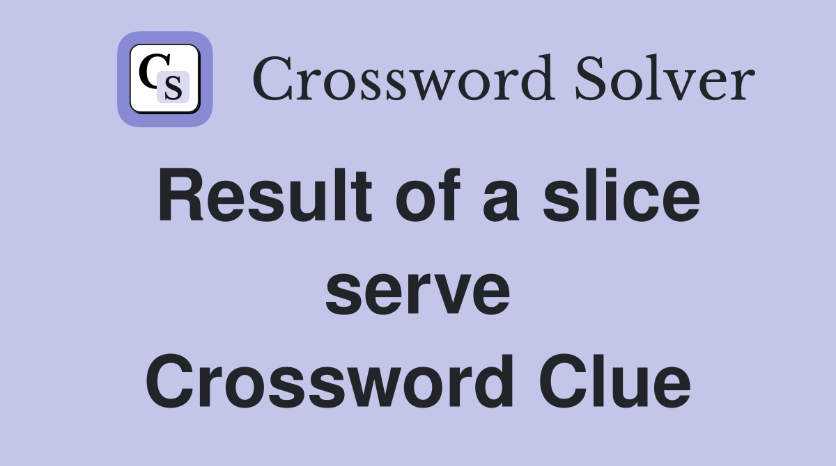 Result of a slice serve Crossword Clue