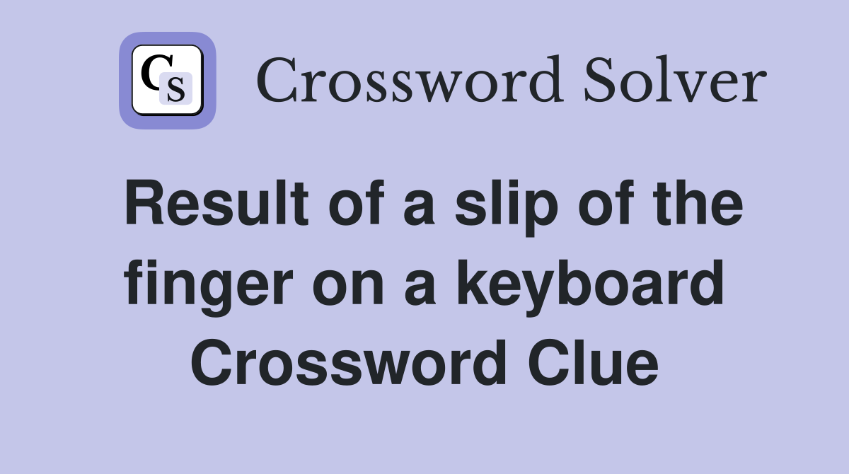 Result of a slip of the finger on a keyboard Crossword Clue