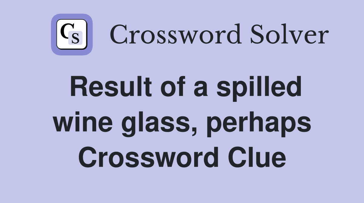 Result of a spilled wine glass, perhaps Crossword Clue