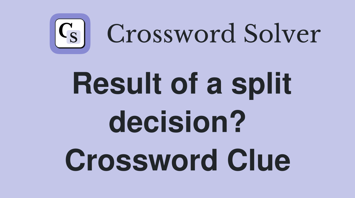 Result of a split decision? Crossword Clue