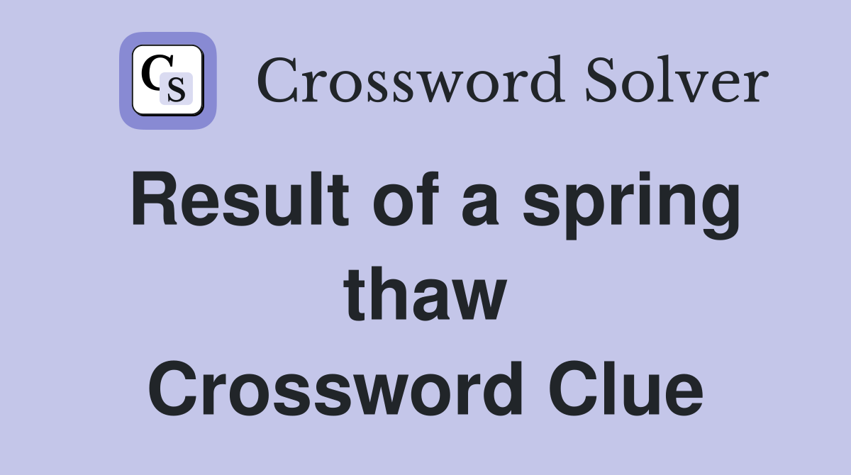 Result of a spring thaw Crossword Clue