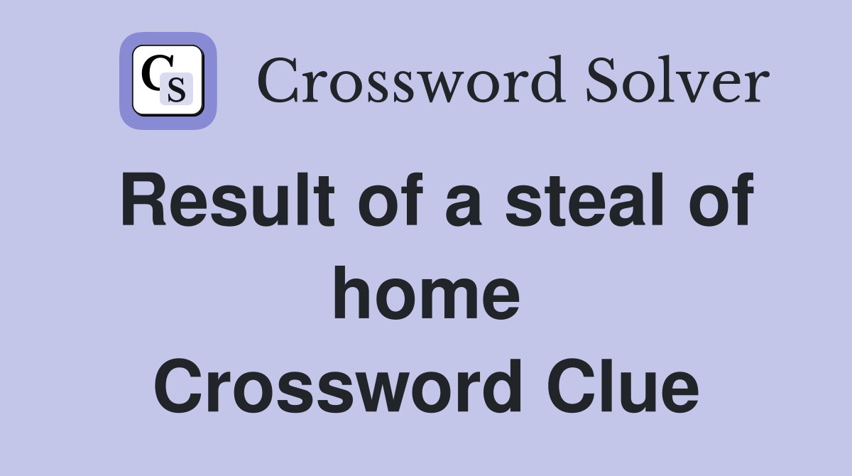 Result of a steal of home Crossword Clue