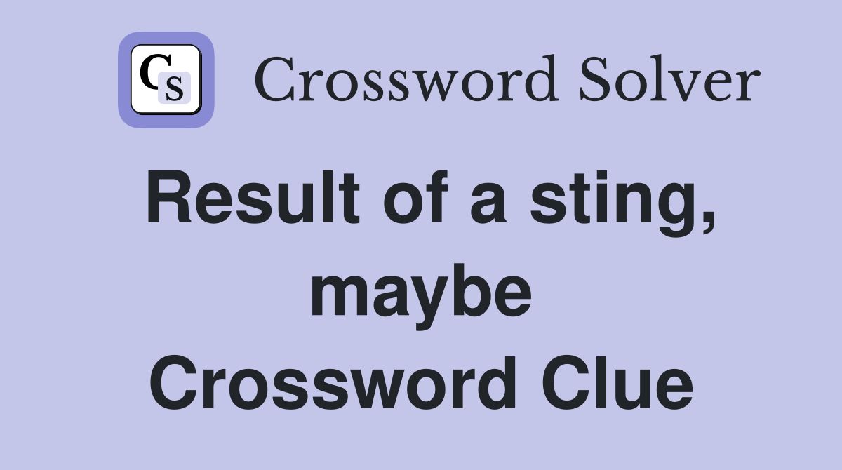 Result of a sting, maybe Crossword Clue