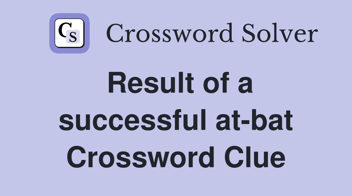 Result of a successful at-bat Crossword Clue