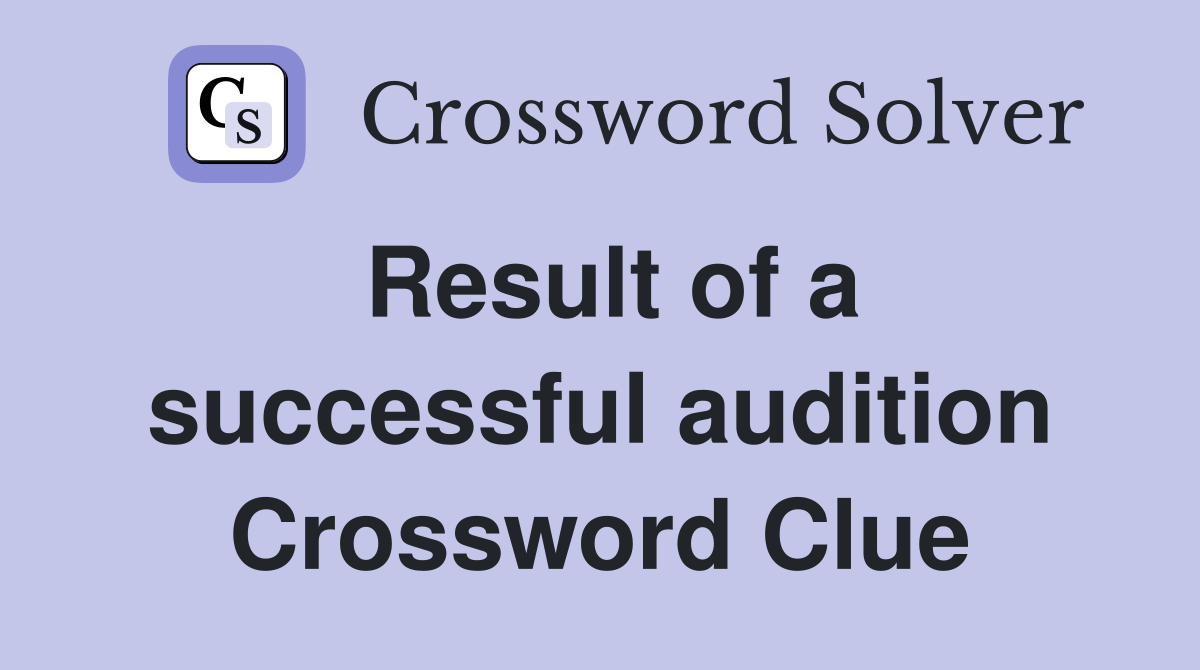 Result of a successful audition Crossword Clue