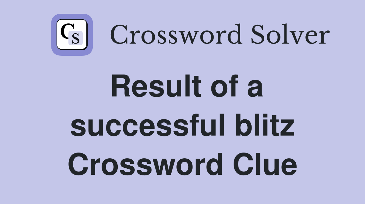 Result of a successful blitz Crossword Clue