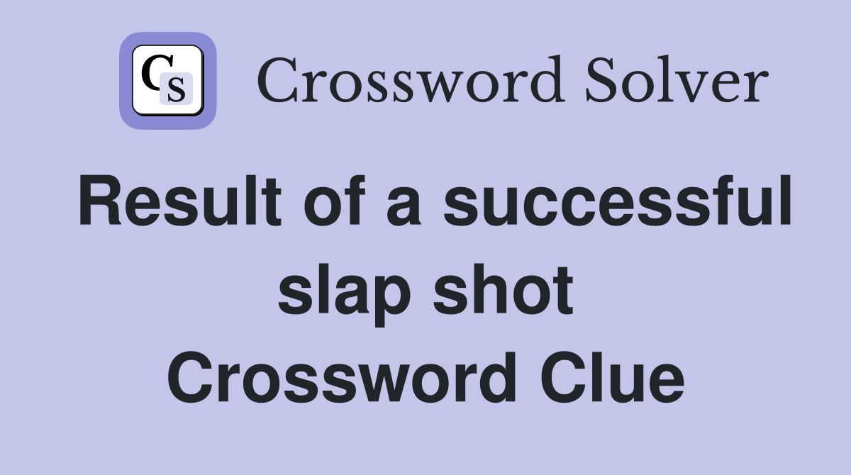 Result of a successful slap shot Crossword Clue