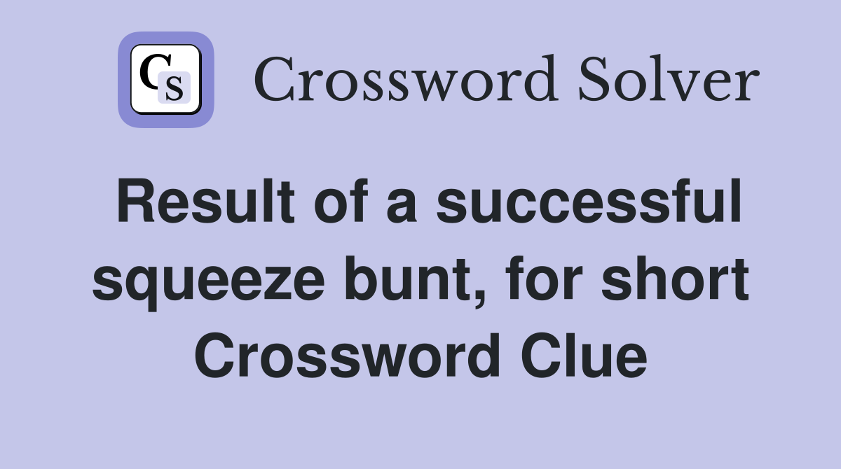 Result of a successful squeeze bunt, for short Crossword Clue