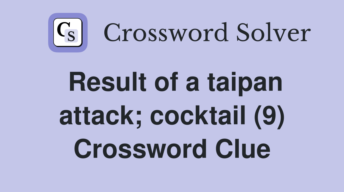 Result of a taipan attack; cocktail (9) Crossword Clue