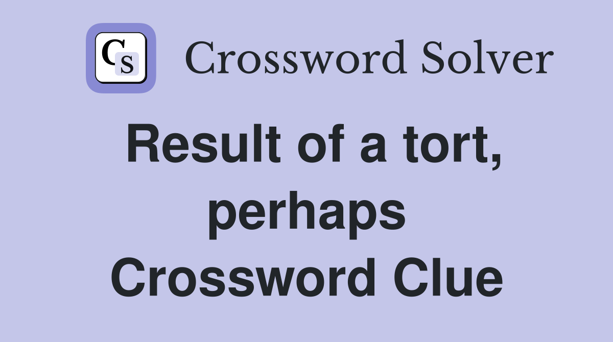 Result of a tort, perhaps Crossword Clue