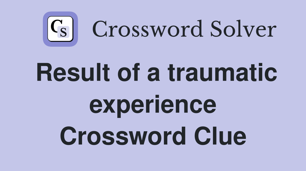 Result of a traumatic experience Crossword Clue