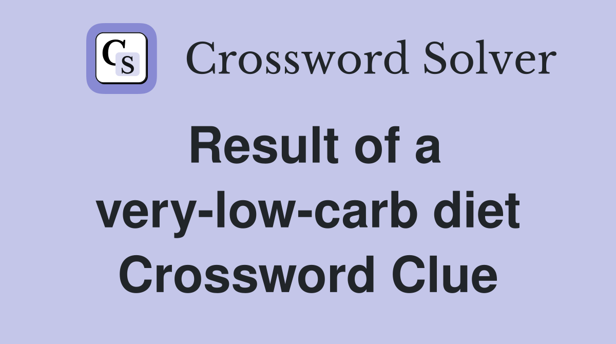 Result of a very-low-carb diet Crossword Clue
