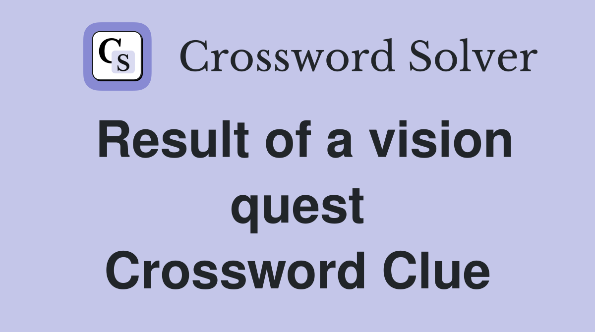 Result of a vision quest Crossword Clue