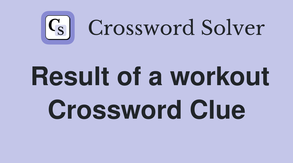 Result of a workout Crossword Clue