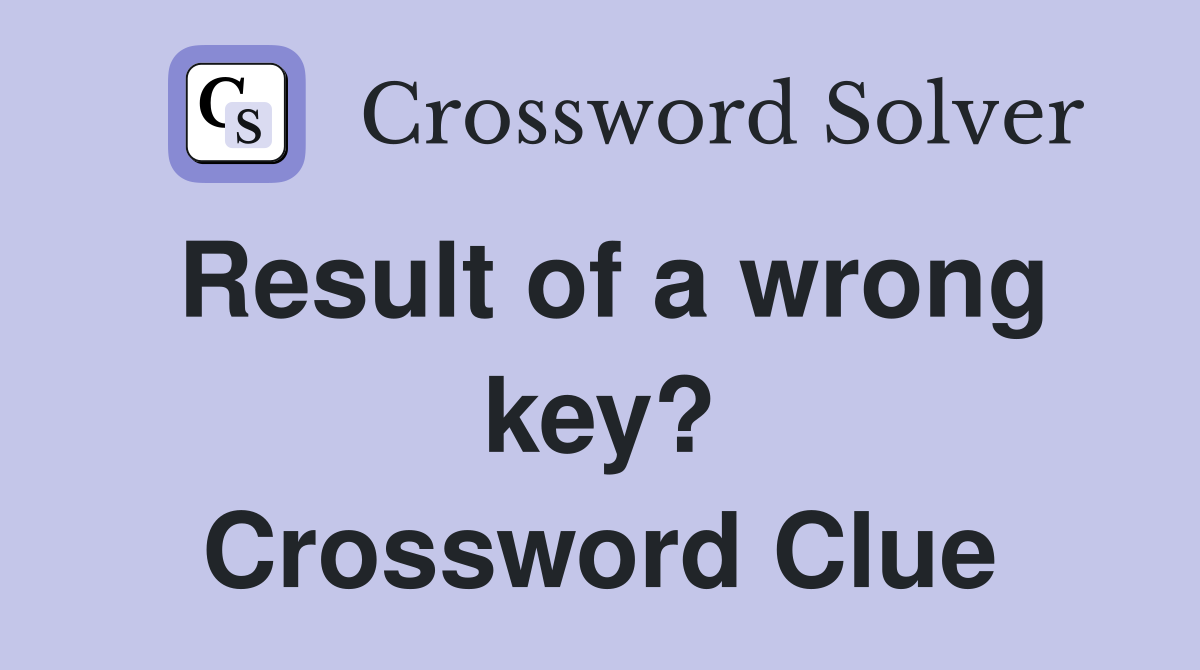 Result of a wrong key? Crossword Clue