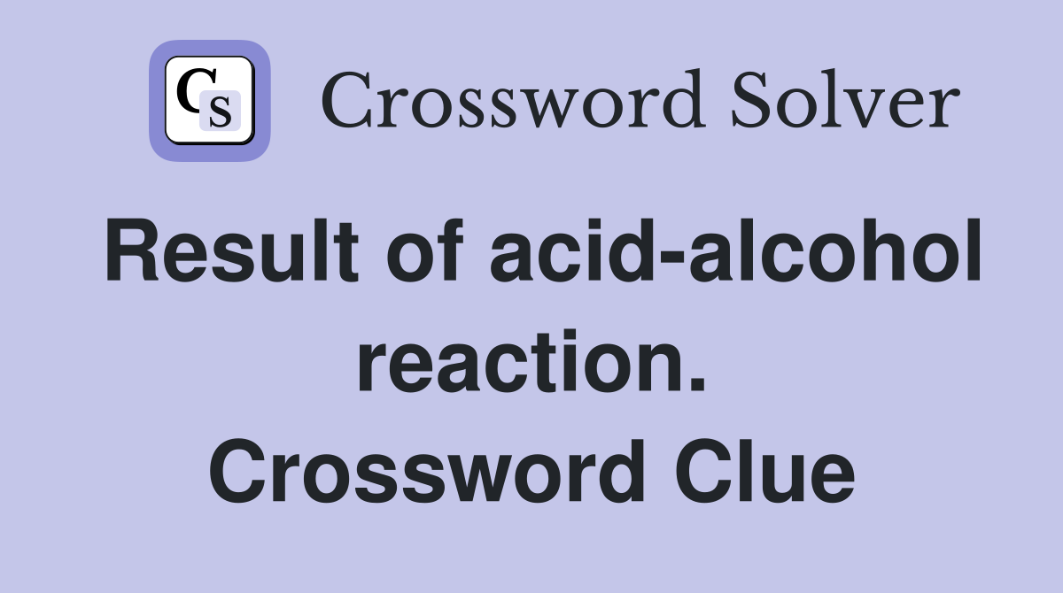 Result of acid-alcohol reaction. Crossword Clue
