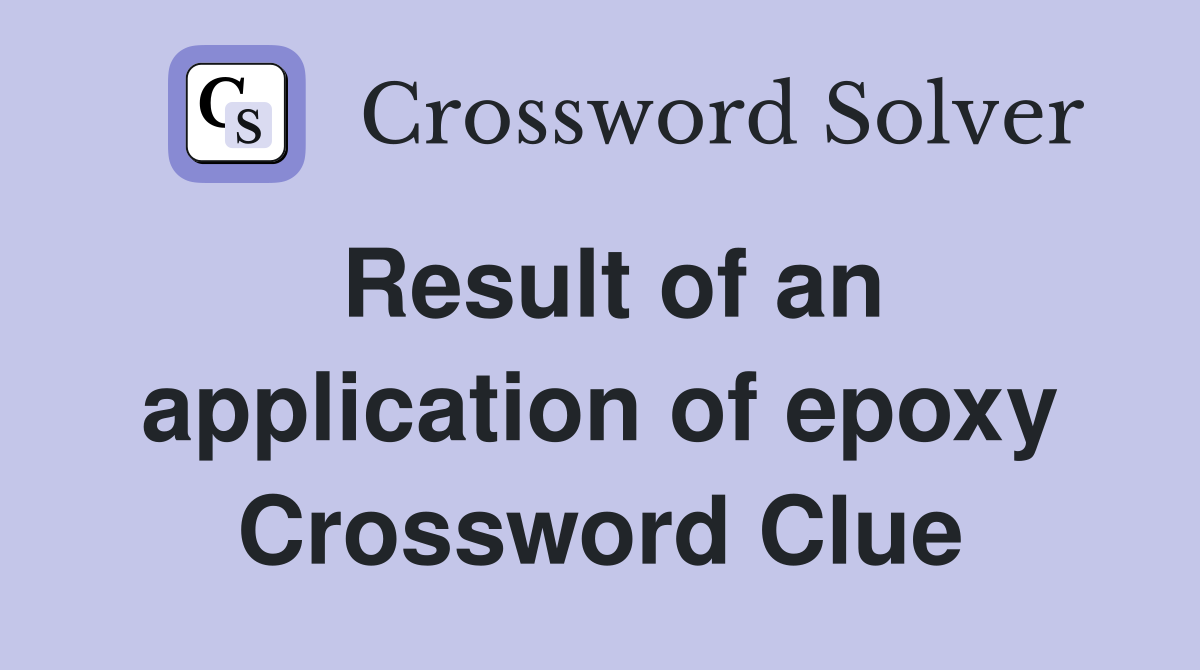 Result of an application of epoxy Crossword Clue