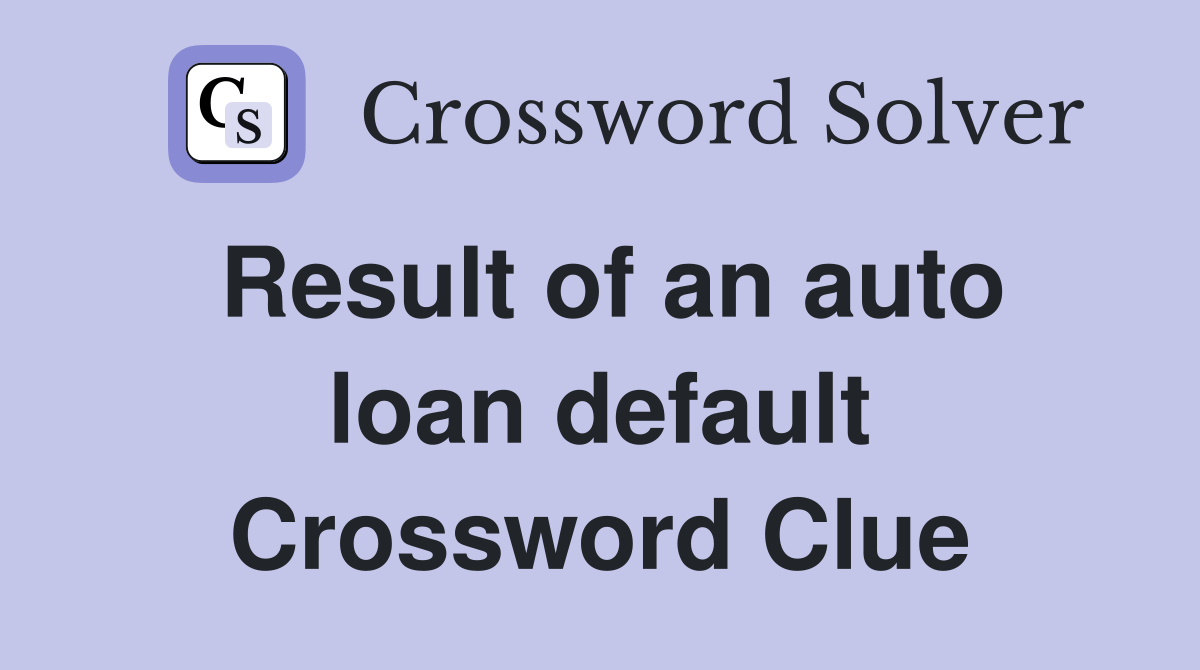 Result of an auto loan default Crossword Clue