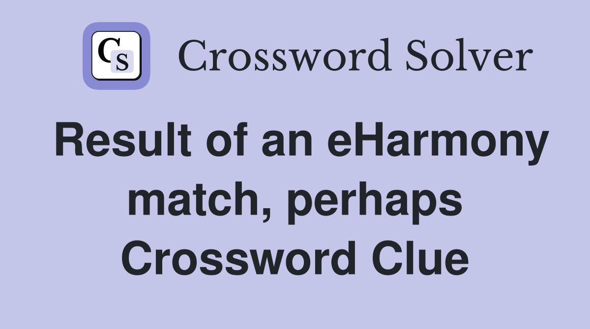 Result of an eHarmony match, perhaps Crossword Clue