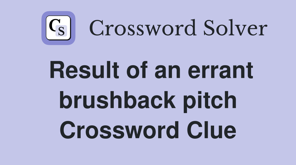 Result of an errant brushback pitch Crossword Clue