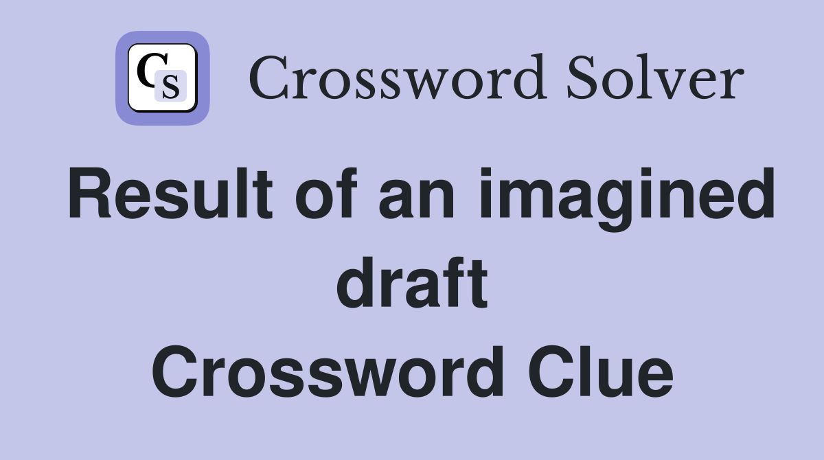 Result of an imagined draft Crossword Clue