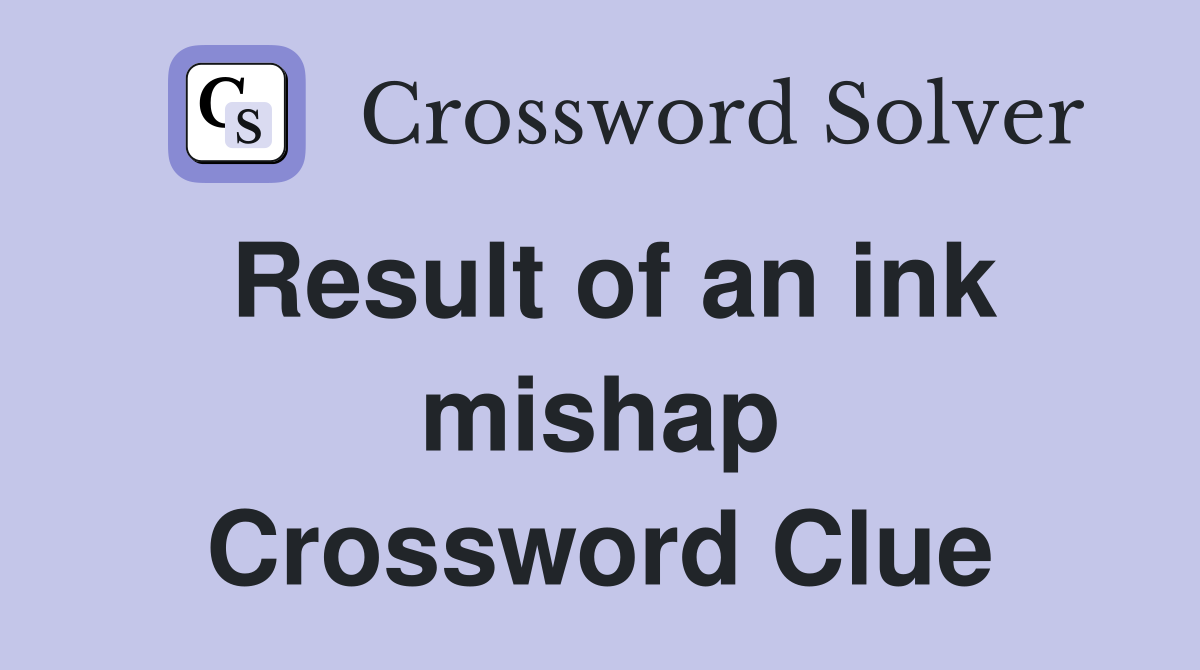 Result of an ink mishap Crossword Clue