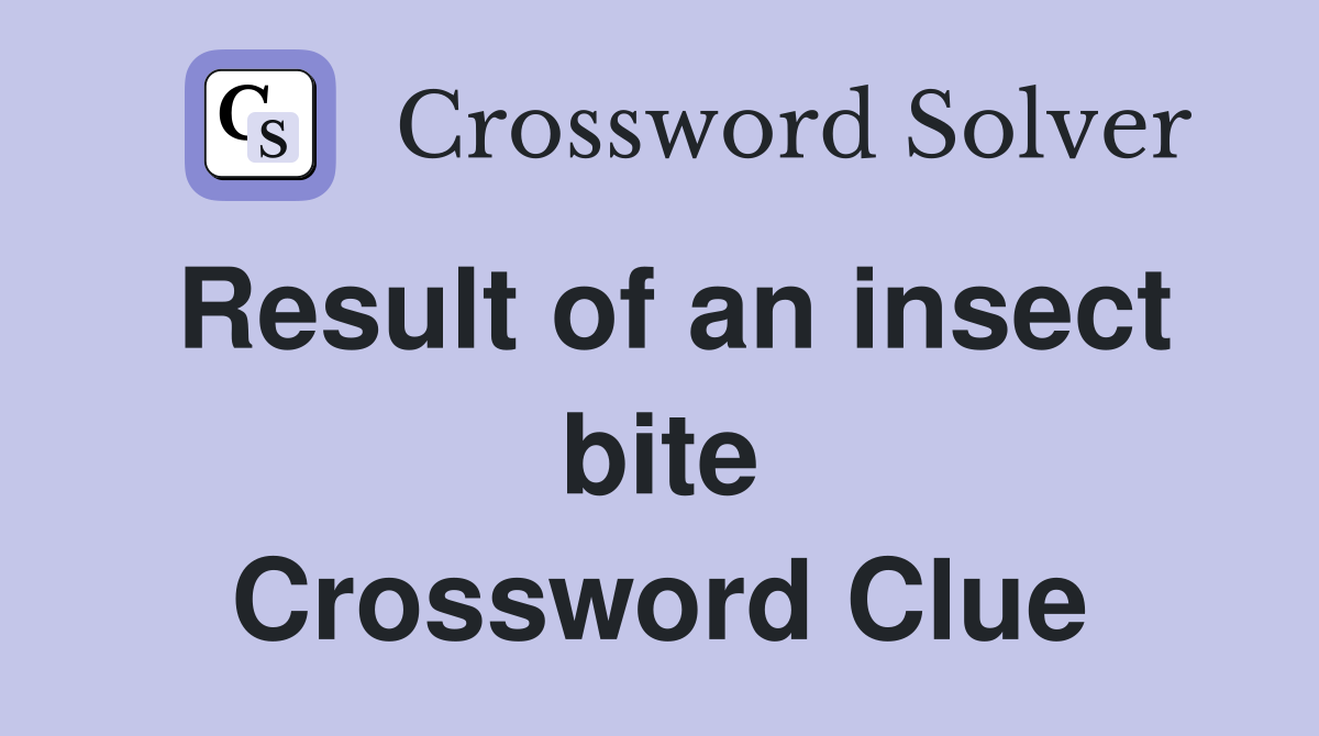 Result of an insect bite Crossword Clue