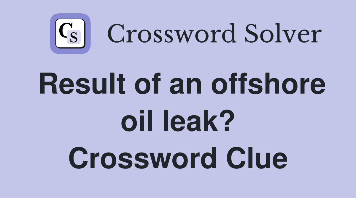 Result of an offshore oil leak? Crossword Clue