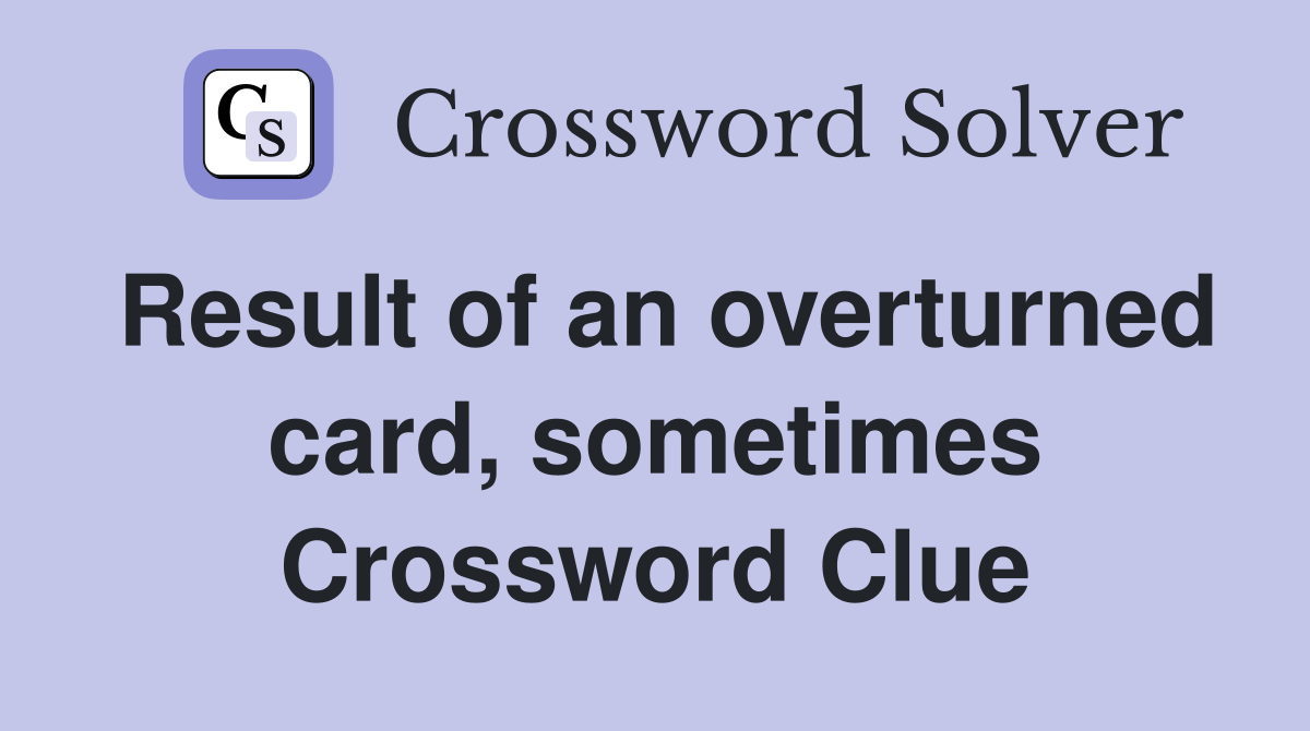 Result of an overturned card, sometimes Crossword Clue